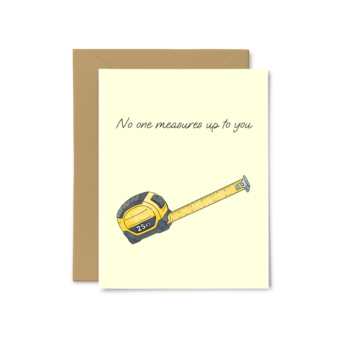 “No One Measures Up To You” Greeting Card
