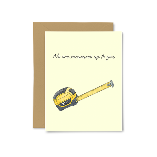 “No One Measures Up To You” Greeting Card