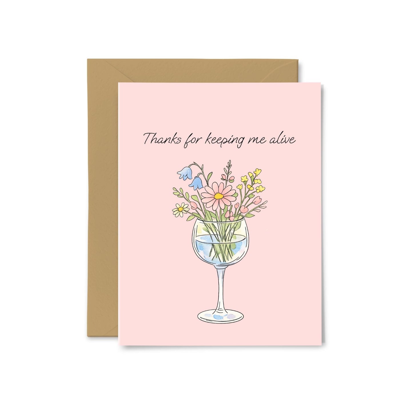 “Thanks For Keeping Me Alive” Flowers in Wine Glass Greeting Card