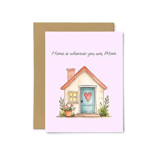 “Home is Wherever You Are, Mom” House Greeting Card